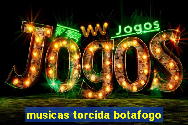 musicas torcida botafogo